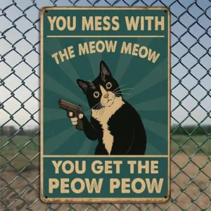 "You Mess with the Meow Meow..." humorous cat metal sign, 20x30cm.